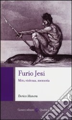 Furio Jesi. Mito, violenza, memoria