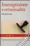 Immigrazione e criminalità. Teorie, norme e rappresentazioni libro di Ferraris Valeria