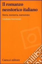 Il romanzo neostorico italiano. Storia, memoria, narrazione libro