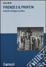 Firenze e il profeta. Dante fra teologia e politica libro