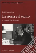 Luigi Squarzina. La storia e il teatro libro