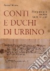 Conti e duchi di Urbino. Un epistolario inedito (secc. XV-XVII) libro di Falcioni Anna