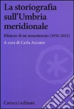 La storiografia sull'Umbria meridionale. Bilancio di un sessantennio (1950-2012)