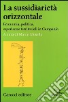 La sussidiarietà orizzontale. Economia, politica, esperienze territoriali in Campania libro di Musella M. (cur.)