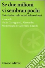 Se due milioni vi sembran pochi. Colf e badanti nella società italiana di oggi libro