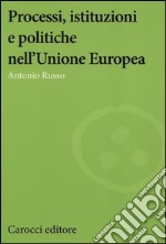 Processi, istituzioni e politiche nell'Unione Europea libro