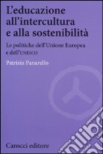 L'educazione all'intercultura e alla sostenibilità. Le politiche dell'Unione Europea e dell'Unesco