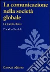 La comunicazione nella società globale. Le parole chiave libro