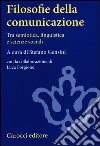 Filosofie della comunicazione. Tra semiotica, linguistica e scienze sociali libro di Gensini S. (cur.)