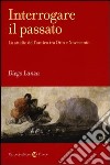 Interrogare il passato. Lo studio dell'antico tra Otto e Novecento libro