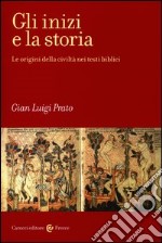 Gli inizi e la storia. Le origini della civiltà nei testi biblici libro