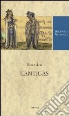 Cantigas. Testo spagnolo a fronte. Ediz. critica libro