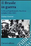 Il Brasile in guerra. La Força Expedicionária Brasileira in Italia (1944-1945) libro di Giannasi Andrea