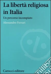 La libertà religiosa in Italia. Un percorso incompiuto (1848-2024)