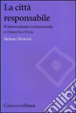 La città responsabile. Rinnovamento istituzionale e rinascita civica