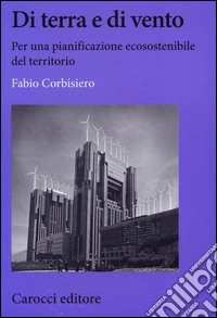 Di terra e di vento. Per una pianificazione ecosostenibile del territorio