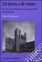 Di terra e di vento. Per una pianificazione ecosostenibile del territorio libro