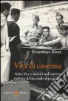 Vita di caserma. Autorità e relazioni nell'esercito italiano del secondo dopoguerra libro di Rizzo Domenico