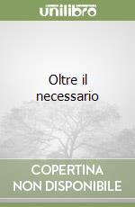Oltre il necessario libro