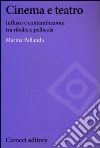 Cinema e teatro. Influssi e contaminazioni tra ribalta e pellicola libro di Pellanda Marina