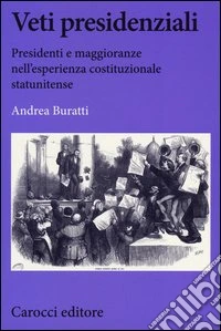 Veti presidenziali. Presidenti e maggioranze nell'esperienza costituzionale statunitense