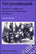 Veti presidenziali. Presidenti e maggioranze nell'esperienza costituzionale statunitense libro