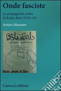 Onde fasciste. La propaganda araba di Radio Bari (1934-43)
