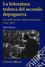 La letteratura tedesca del secondo dopoguerra. L'età delle macerie e della ricostruzione (1945-1961)