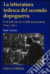 La letteratura tedesca del secondo dopoguerra. L'età delle macerie e della ricostruzione (1945-1961) libro di Calzoni Raul