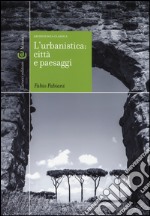 L'urbanistica: città e paesaggi. Archeologia classica libro