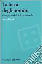 La terra degli uomini. Campagne dell'Italia medievale libro