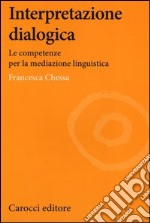 Interpretazione dialogica. Le competenze per la mediazione linguistica libro