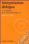 Interpretazione dialogica. Le competenze per la mediazione linguistica libro