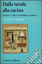 Dalla tavola alla cucina. Scrittori e cibo nel Medioevo italiano libro