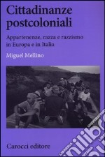 Cittadinanze postcoloniali. Appartenenze, razza e razzismo in Europa e in Italia libro