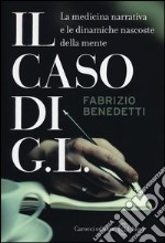 Il caso di G. L. La medicina narrativa e le dinamiche nascoste della mente libro