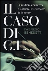 Il caso di G. L. La medicina narrativa e le dinamiche nascoste della mente libro di Benedetti Fabrizio