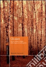 Gli slavi. Storia, cultura e lingue dalle origini ai giorni nostri