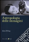 Antropologia delle immagini libro di Belting Hans Incardona S. (cur.)