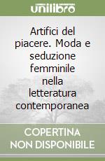 Artifici del piacere. Moda e seduzione femminile nella letteratura contemporanea