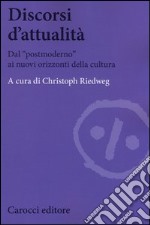 Discorsi d'attualità. Dal «postmoderno» ai nuovi orizzonti della cultura libro