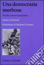 Una democrazia morbosa. Vecchi e nuovi populismi