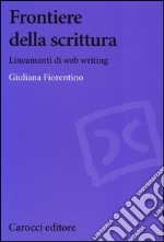 Frontiere della scrittura. Lineamenti di web writing libro