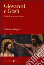 Giovanni e Gesù. Storia di un antagonismo libro