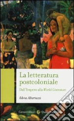 La letteratura post-coloniale. Dall'impero alla world literature libro