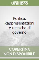 Politica. Rappresentazioni e tecniche di governo libro