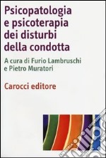 Psicopatologia e psicoterapia dei disturbi della condotta libro