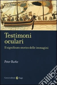 Testimoni oculari. Il significato storico delle immagini. Ediz. illustrata libro