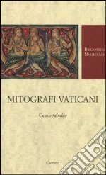 Mitografi vaticani. Cento «fabulae». Testo latino a fronte. Ediz. critica libro