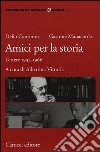 Amici per la storia. Lettere 1942-1966 libro